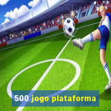 500 jogo plataforma