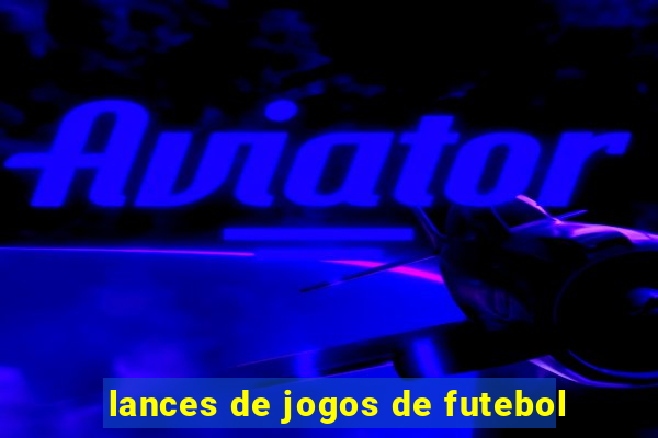 lances de jogos de futebol