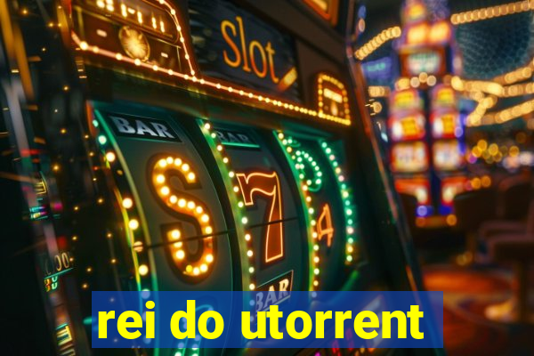 rei do utorrent