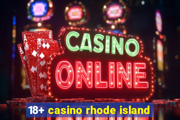 18+ casino rhode island