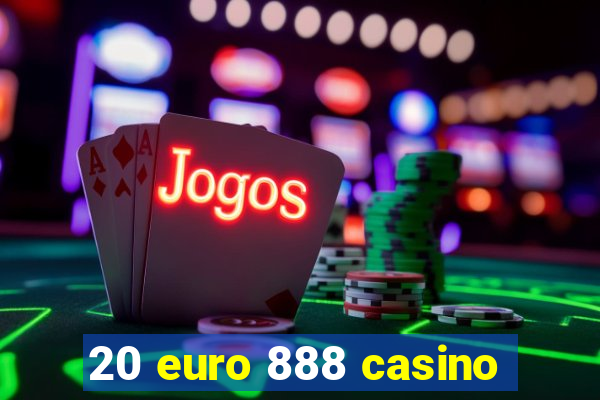 20 euro 888 casino