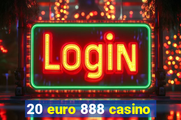 20 euro 888 casino