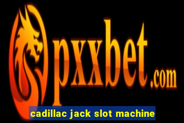 cadillac jack slot machine