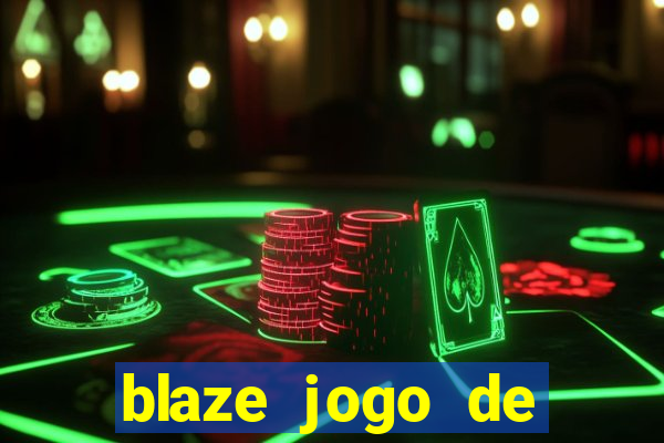 blaze jogo de ganhar dinheiro blaze