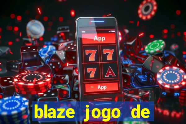 blaze jogo de ganhar dinheiro blaze