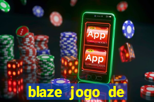 blaze jogo de ganhar dinheiro blaze