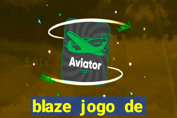 blaze jogo de ganhar dinheiro blaze