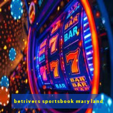 betrivers sportsbook maryland