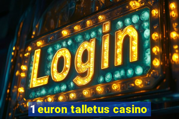 1 euron talletus casino