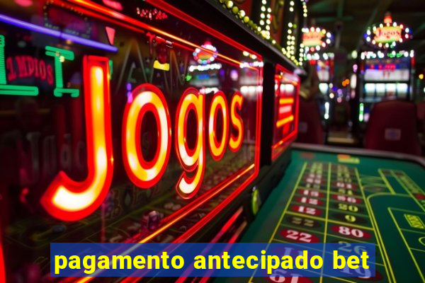 pagamento antecipado bet