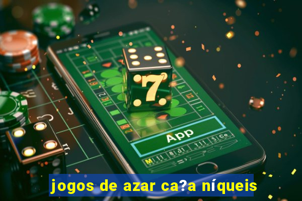 jogos de azar ca?a níqueis