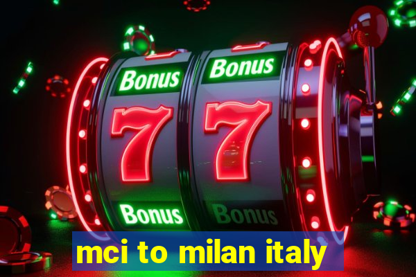 mci to milan italy