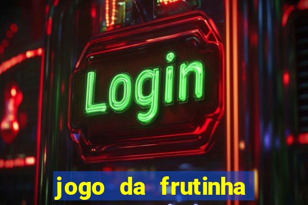 jogo da frutinha que d谩 dinheiro