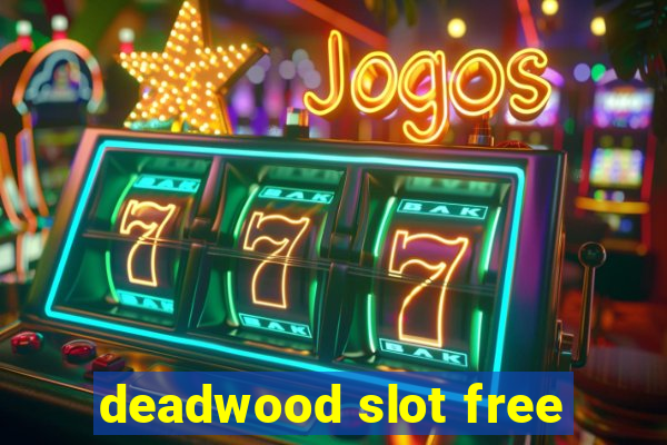 deadwood slot free