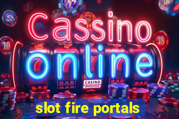 slot fire portals