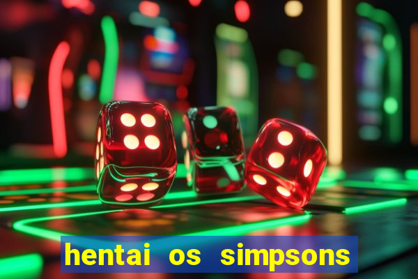 hentai os simpsons futebol e cerveja