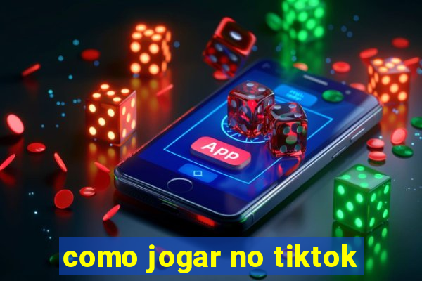 como jogar no tiktok