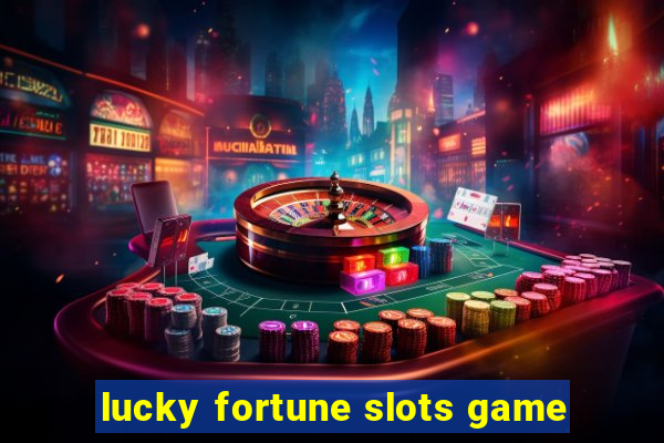 lucky fortune slots game