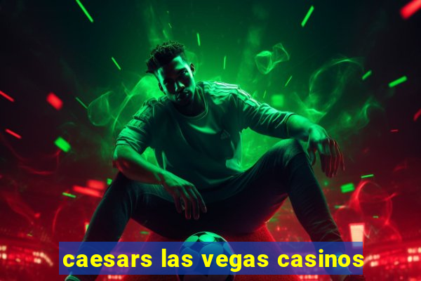 caesars las vegas casinos