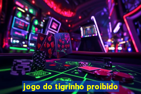 jogo do tigrinho proibido