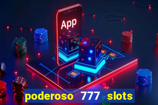 poderoso 777 slots paga mesmo