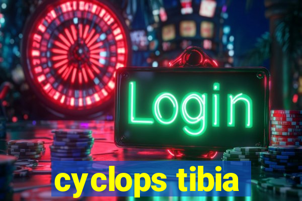 cyclops tibia