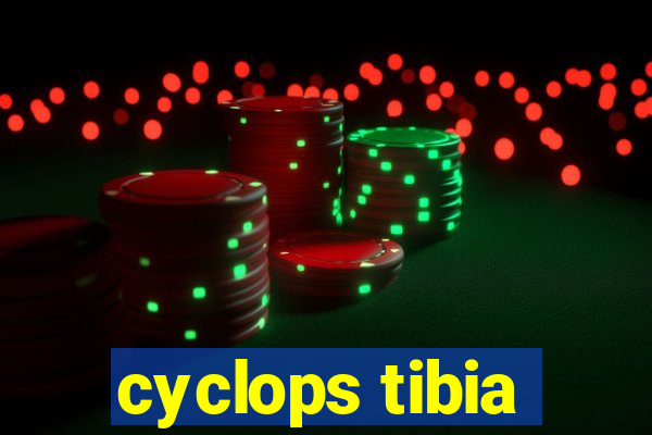 cyclops tibia