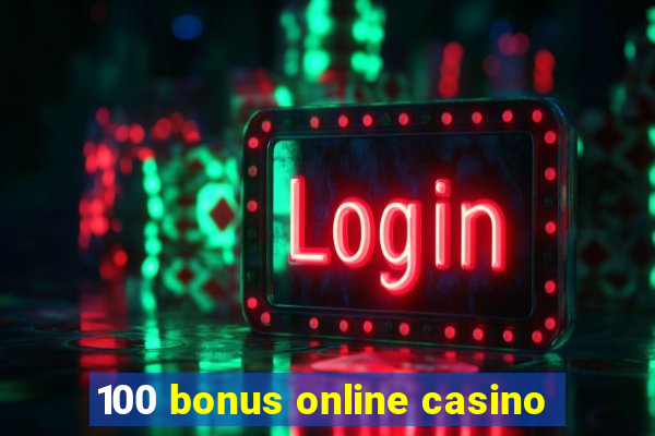 100 bonus online casino