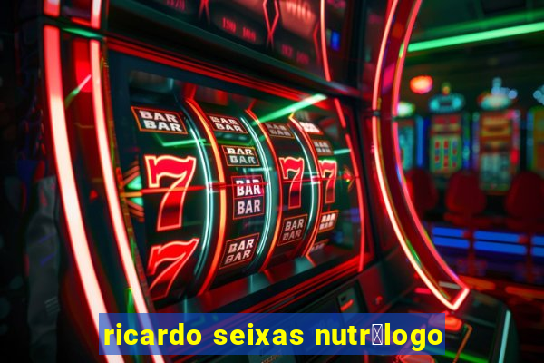 ricardo seixas nutr贸logo