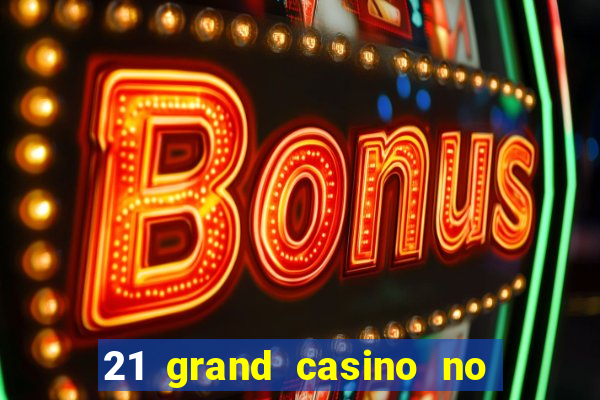 21 grand casino no deposit bonus codes