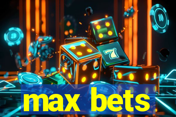 max bets