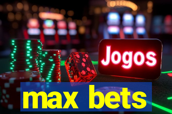 max bets