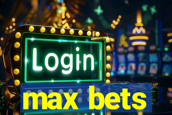 max bets