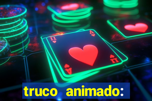 truco animado: truco online