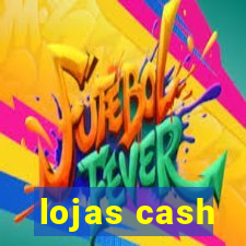 lojas cash