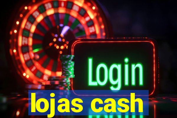 lojas cash