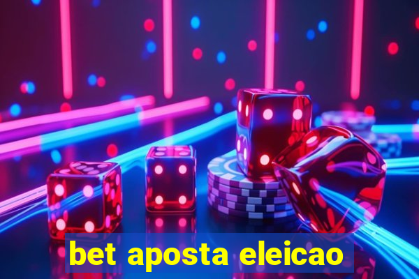 bet aposta eleicao