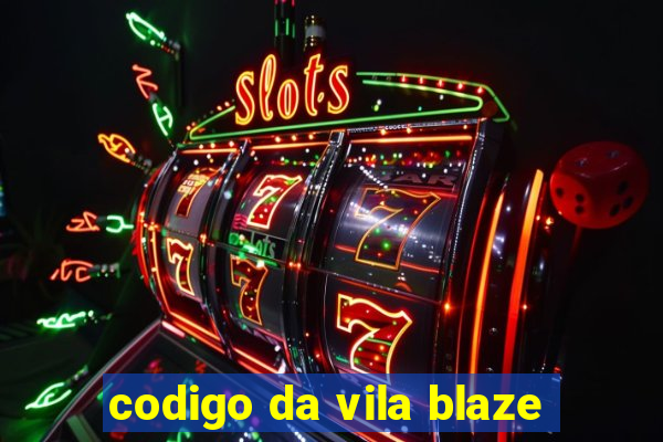 codigo da vila blaze