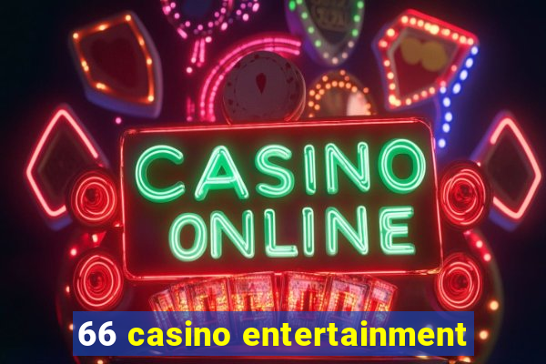 66 casino entertainment