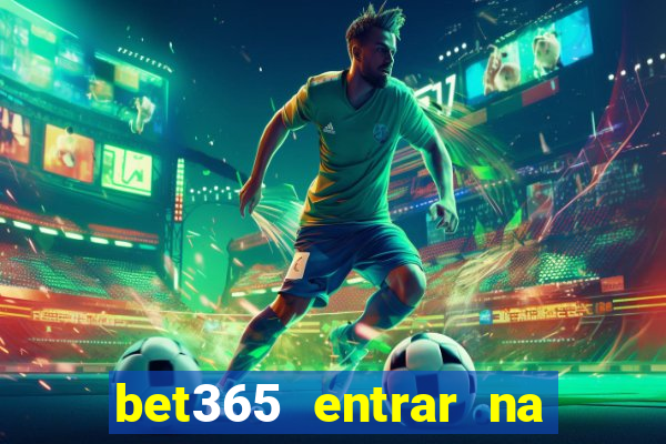 bet365 entrar na minha conta