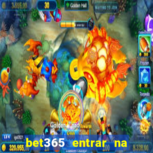 bet365 entrar na minha conta