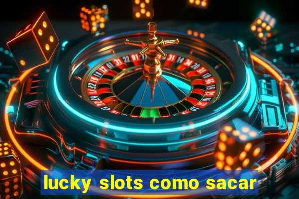 lucky slots como sacar