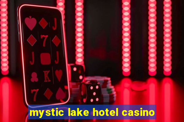 mystic lake hotel casino