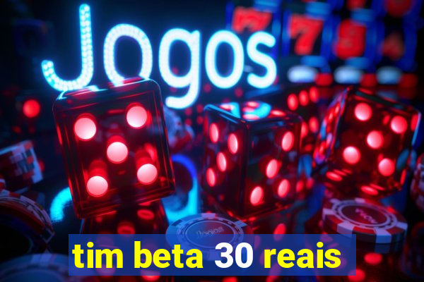 tim beta 30 reais