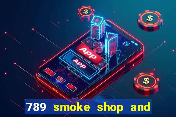 789 smoke shop and casino review