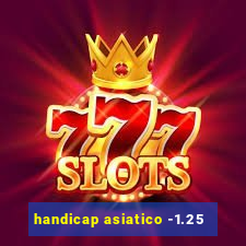 handicap asiatico -1.25