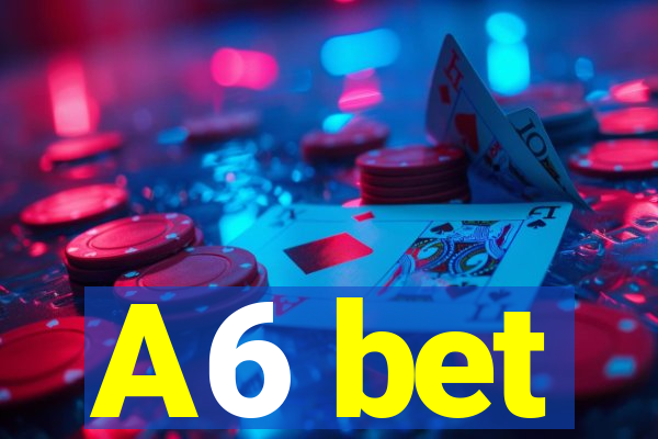 A6 bet