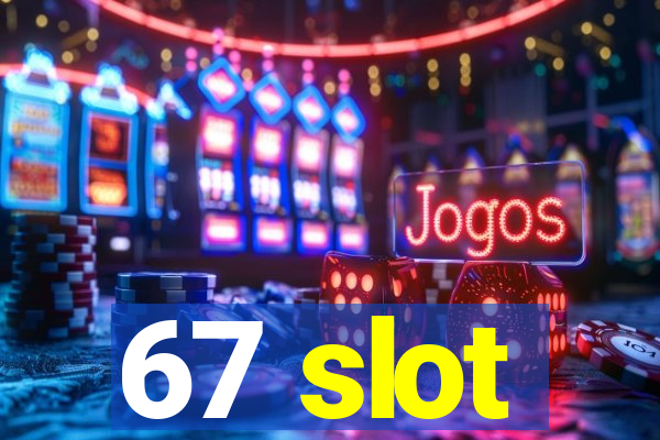 67 slot