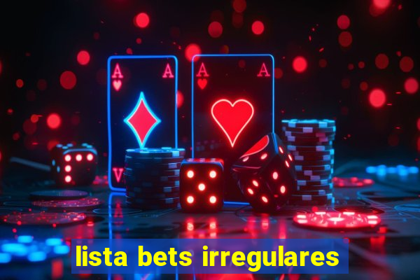 lista bets irregulares