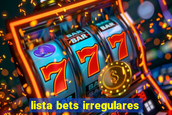 lista bets irregulares